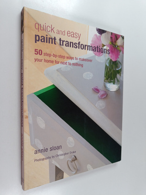 Annie Sloan : Quick and Easy Paint Transformations - 50 s...