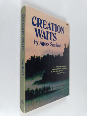 Agnes Sanford : Creation Waits