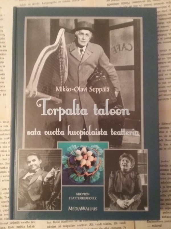 Torpalta taloon: sata vuotta kuopiolaista teatteria