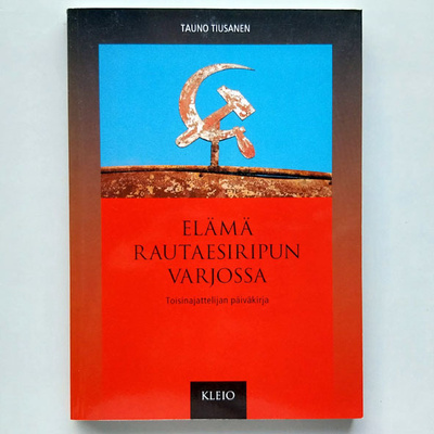 Tauno Tiusanen: Elämä rautaesiripun varjossa
