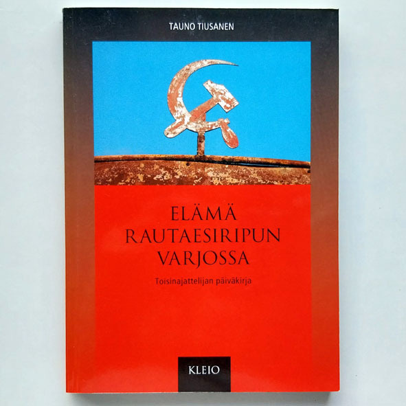 Tauno Tiusanen: Elämä rautaesiripun varjossa