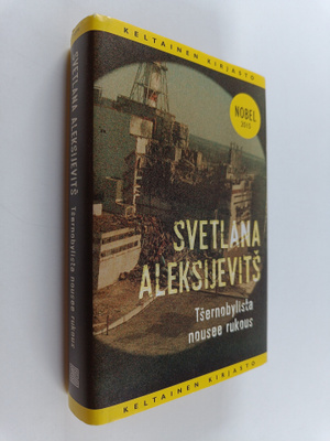Svetlana Aleksijevits : Tsernobylista nousee rukous : tul...