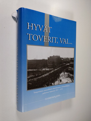 Tuomo Koivisto : Hyvät toverit, vai... : näkemyksiä tampe...