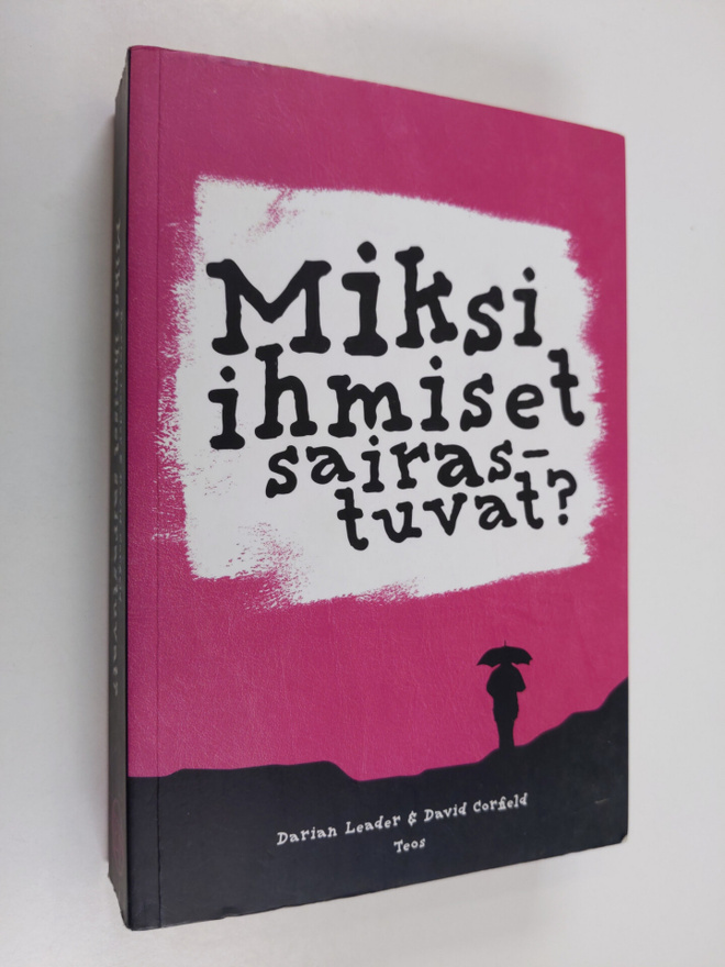 Darian Leader : Miksi ihmiset sairastuvat