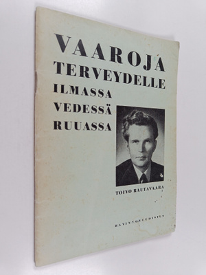 Toivo Rautavaara : Vaaroja terveydelle ilmassa, vedessä, ...