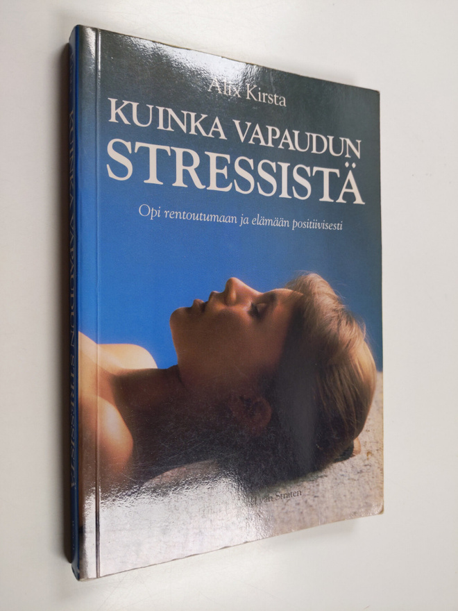 Alix Kirsta : Kuinka vapaudun stressistä : opi rentoutuma...