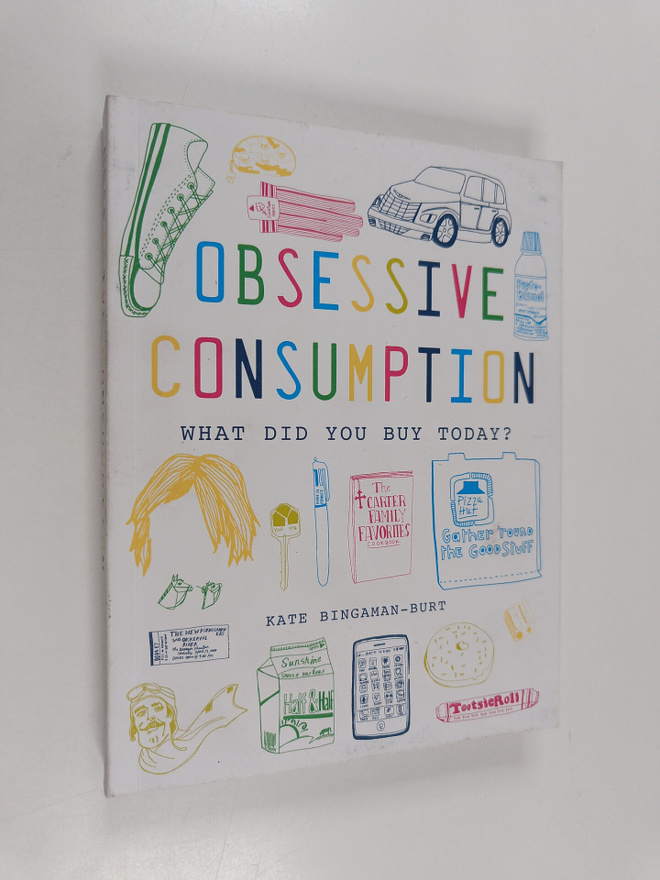 Kate Bingaman-Burt : Obsessive Consumption - What Did You...
