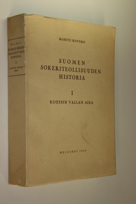 Martti Kovero : Suomen sokeriteollisuuden historia 1, Ruo...