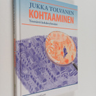 Jukka Tolvanen : Kohtaaminen : ymmärrä kohderyhmääsi - pikkukuva 1