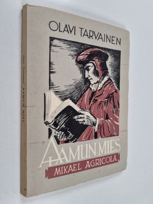 Olavi Tarvainen : Aamun mies : Mikael Agricolan elämä ja työ