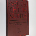Aate ja yhteiskunta : Mikko Juvalle omistettuja tutkielmia - pikkukuva 1