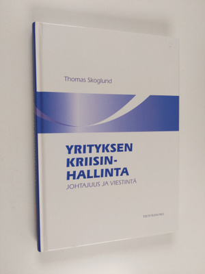 Thomas Skoglund : Yrityksen kriisinhallinta : johtajuus j...