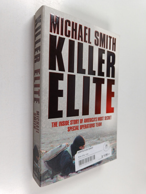Michael Smith : Killer Elite : the inside story of Americ...