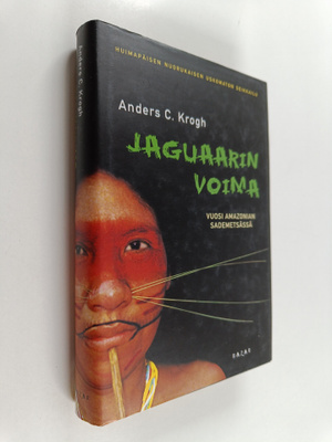 Anders C. Krogh : Jaguaarin voima : vuosi Amazonian sadem...