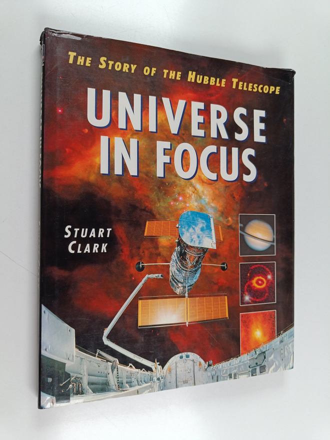 Stuart Clark : Universe in Focus - The Story of the Hubbl...