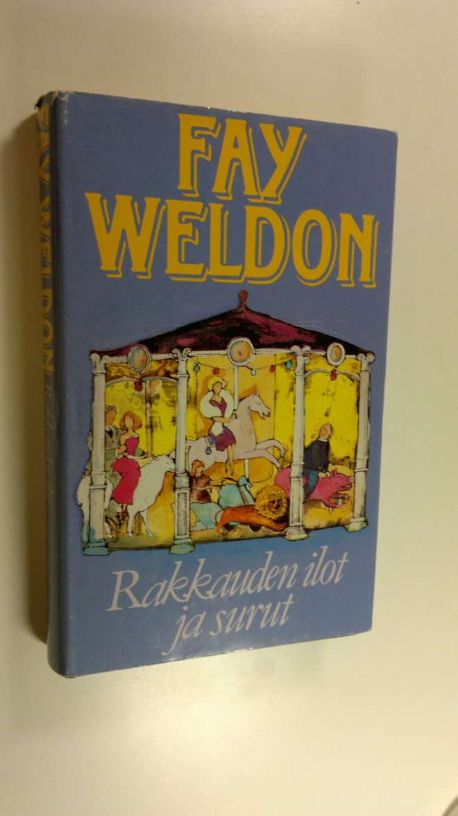 Fay Weldon : Rakkauden ilot ja surut