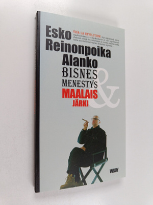 Esko Reinonpoika Alanko : Bisnes, menestys & maalaisjärki...