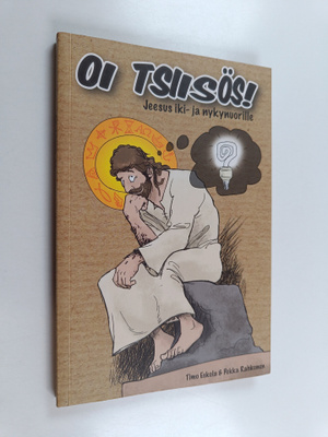 Timo Eskola ym. : Oi Tsiisös! : Jeesus iki- ja nykynuorille