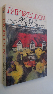 Fay Weldon : Maalle unelmien taloon