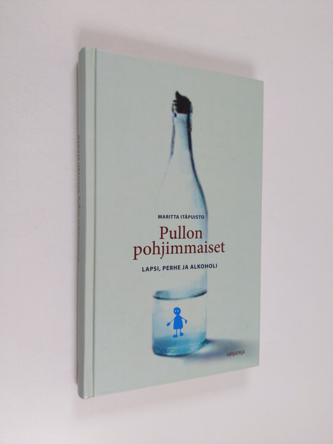 Maritta Itäpuisto : Pullon pohjimmaiset - lapsi, perhe ja...