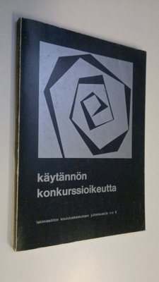 Käytännön konkurssioikeutta : teoksen aineisto perustuu l...