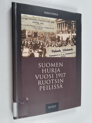 Seikko Eskola : Suomen hurja vuosi 1917 Ruotsin peilissä