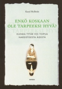 Karyl McBride: ENKÖ KOSKAAN OLE TARPEEKSI HYVÄ