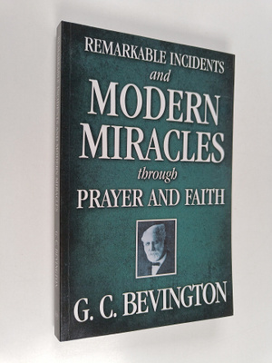 G. C. Bevington : Remarkable Incidents and Modern Miracle...