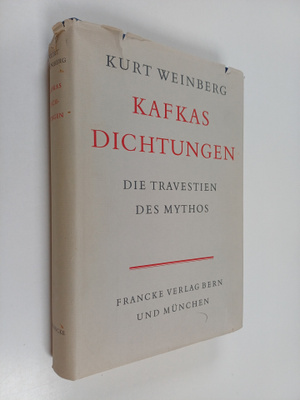 Kurt Weinberg : Kafkas Dichtungen : die Travestien des My...