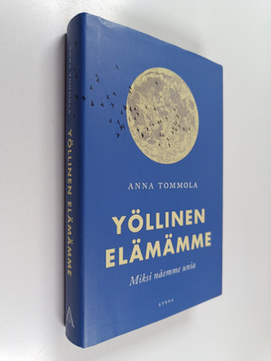 Anna Tommola : Yöllinen elämämme : miksi näemme unia?