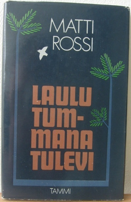 Matti Rossi: Laulu tummana tulevi, Tammi 1976. 90 s.