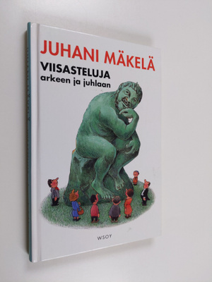 Juhani Mäkelä : Viisasteluja arkeen ja juhlaan : sisältää...