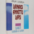 Anja Laurila : Lainaksi annettu lapsi : sijaiskoti - koke... - pikkukuva 1