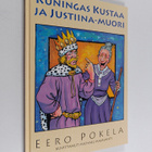 Eero Pokela : Kuningas Kustaa ja Justiina-muori - pikkukuva 1