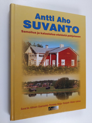 Antti Aho : Suvanto : samoilua ja kalastusta etelästä poh...