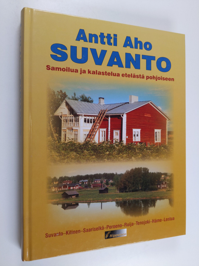 Antti Aho : Suvanto : samoilua ja kalastusta etelästä poh...