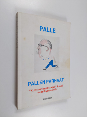 Palle : Pallen parhaat : kulttuurikuplittajan kuusi vuosi...