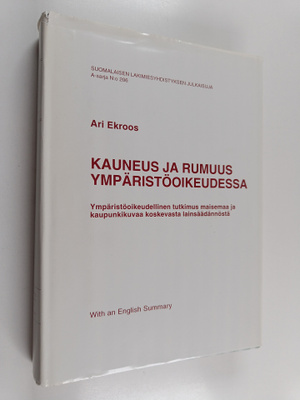 Ari Ekroos : Kauneus ja rumuus ympäristöoikeudessa : Ympä...