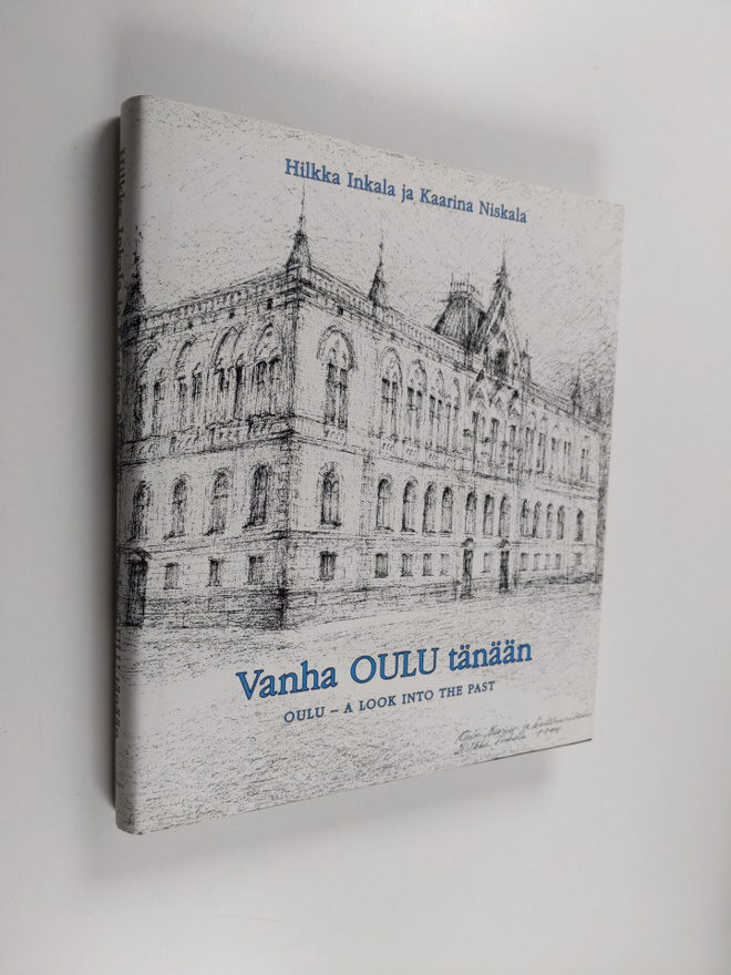 Hilkka Inkala : Vanha Oulu tänään = Oulu : a look into th...