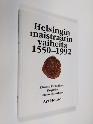 Kimmo Pietiläinen : Helsingin maistraatin vaiheita 1550-1992