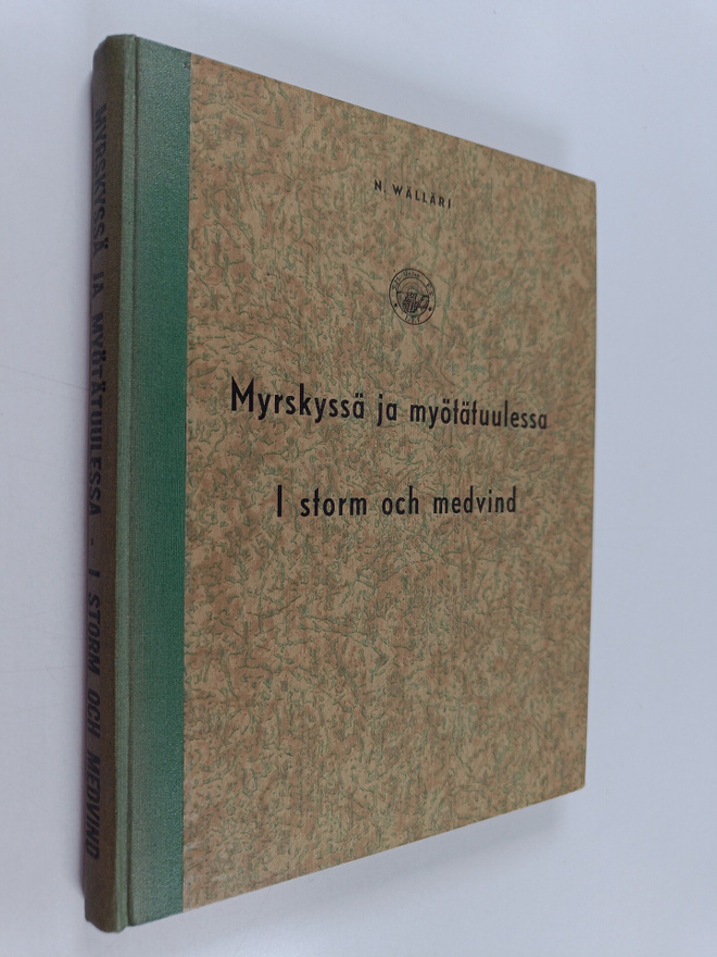 Niilo Wälläri : Myrskyssä ja myötätuulessa = I storm och ...