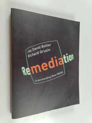 Jay David Bolter : Remediation : understanding new media