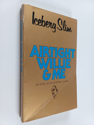 Iceberg Slim : Airtight Willie & Me