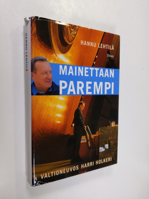 Hannu Lehtilä : Mainettaan parempi : valtioneuvos Harri H...