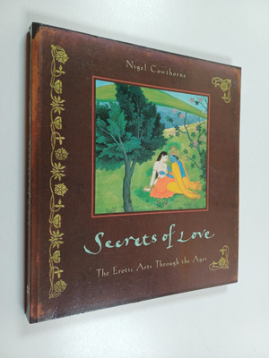 Nigel Cawthorne : Secrets of Love - The Erotic Arts Throu...