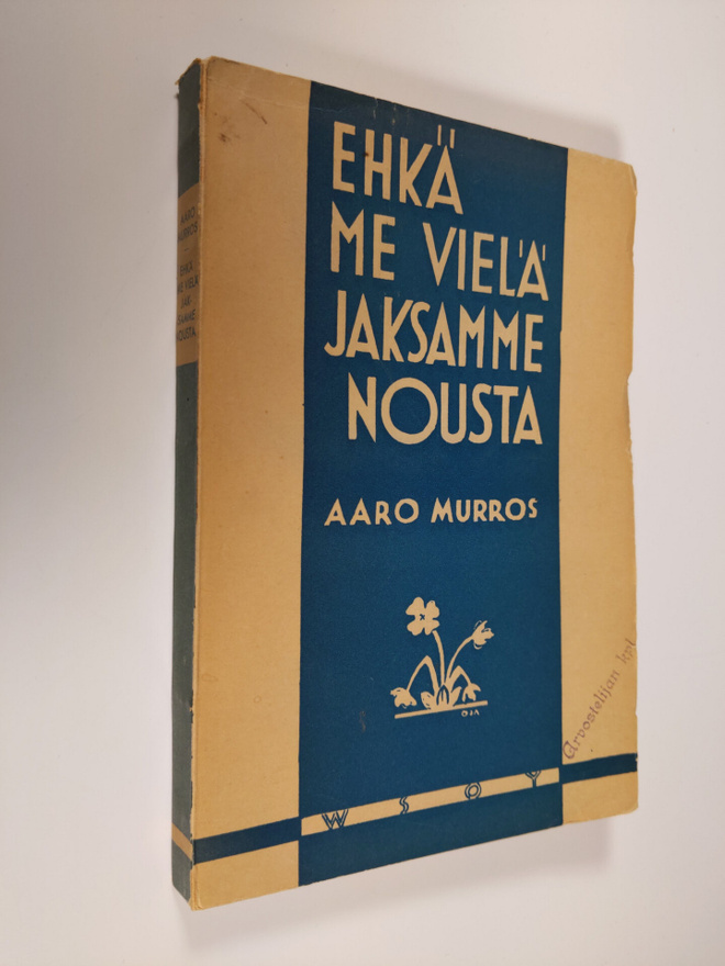 Aaro Murros : Ehkä me vielä jaksamme nousta : romaani