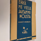 Aaro Murros : Ehkä me vielä jaksamme nousta : romaani - pikkukuva 1