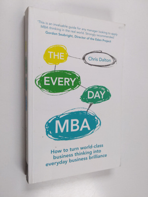 Chris Dalton : The every day MBA : how to turn world-clas...