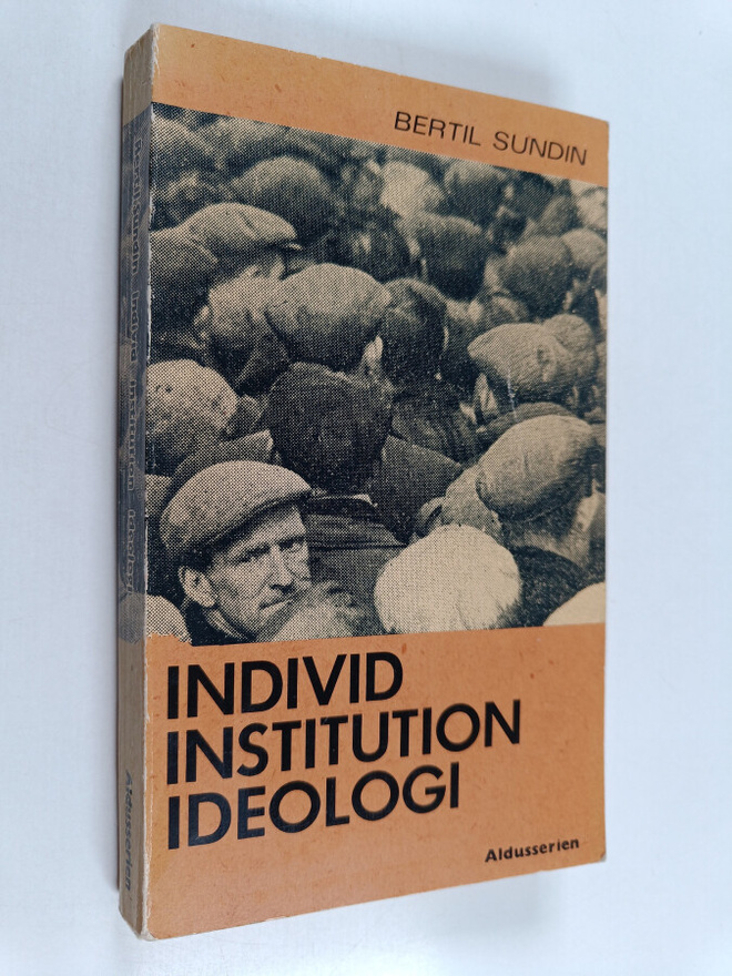 Bertil Sundin : Individ institution ideologi - anstaltens...