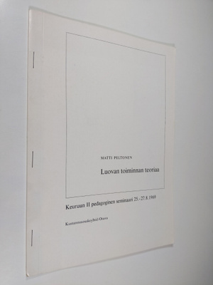 Matti Peltonen : Luovan toiminnan teoriaa : Keuruun II pe...